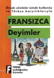 Örnek Cümleler İçinde Kullanılış ve Türkçe Karşılıklarıyla| Fransızca Deyimler