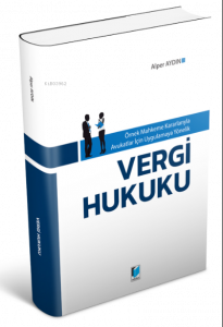 Örnek Mahkeme Kararlarıyla Avukatlar için Uygulamaya Yönelik Vergi Hukuku