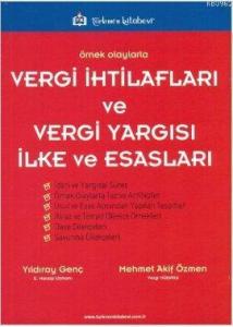 Örnek Olaylarla Vergi İhtilafları ve Vergi Yargısı İlke ve Esasları