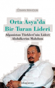 Orta Asyada Bir Turan Lideri;Afganistan Türkleri'nin Lideri Abdulkerim Mahdum
