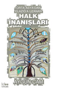 Orta Asya'dan Elazığ'a Uzanan Halk İnanışları