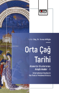 Orta Çağ Tarihi Alanında Uluslararası Araştırmalar –II;International Studies in the Field of Medieval History