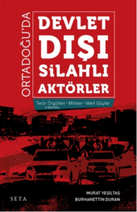Ortadoğu’da Devlet Dışı Silahlı Aktörler;Terör Örgütleri - Milisler - Vekil Güçler