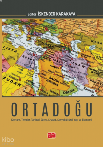 Ortadoğu;Kavram, Temalar, Tarihsel Süreç, Siyaset, Sosyokültürel Yapı ve Ekonomi