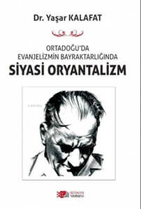 Ortadoğu'da Evanjelizmin Bayraktarlığından Siyasi Oryantilizm
