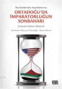 Ortadoğu'da İmparatorluğun Sonbaharı; İkiz Kuleler'den Arap Baharı'na