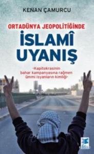 Ortadünya Jeopolitiğinde İslami Uyanış; Kapitokrasinin Bahar Kampanyasına Rağmen Ümmi İsyanların Kimliği