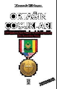 Ortağın Çocukları;CIA Güdümlü Sivil Paşalar ve İslamcılarla Zifiri Karanlıkta Yıkılış