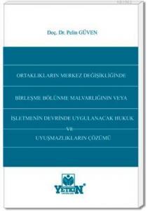 Ortaklıkların Merkez Değişiklikliğinde Birleşme Bölünme Malvarlığının Veya| İşletmenin Devrinde Uygulanacak Hukuk ve Uyuşmazlıkların Çözümü