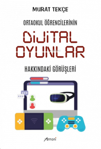 Ortaokul Öğrencilerinin Dijital Oyunlar Hakkındaki Görüşleri