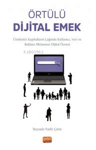 Örtülü Dijital Emek;Üretketici Kapitalizmi Çağında Kullanıcı, Veri ve Reklam Metasının Dijital Öznesi