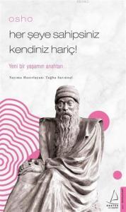 Osho - Her Şeye Sahipsiniz Kendiniz Hariç!; Yeni Bir Yaşamın Anahtarı