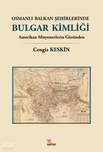 Osmanlı Balkan Şehirlerinde Bulgar Kimliği;Amerikan Misyonerlerin Gözünden