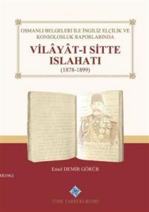 Osmanlı Belgeleri İle İngiliz Elçilik ve Konsolosluk Raporlarında Vilayat-ı Sitte Islahatı(1878-1899)