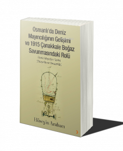 Osmanlı’da Deniz Mayıncılığının Gelişimi ve 1915 Çanakkale Boğaz Savunmasındaki Rolü