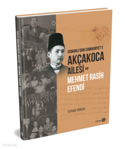 Osmanlı’dan Cumhuriyet’e Akçakoca Ailesi ve Mehmet Rasih Efendi (Ciltli)