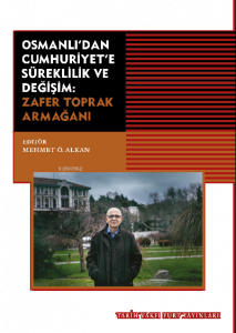 Osmanlı’dan Cumhuriyet’e Süreklilik Ve Değişim: Zafer Toprak Armağanı