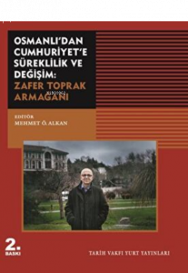 Osmanlı`dan Cumhuriyet`e Süreklilik ve Değişim: ;Zafer Toprak Armağanı