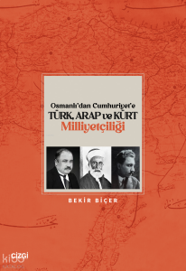 Osmanlı’dan Cumhuriyet’e Türk, Arap ve Kürt Milliyetçiliği