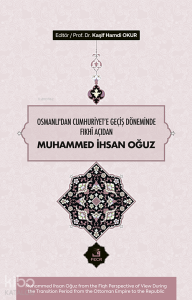 Osmanlı’dan Cumhuriyet'e Geçiş Döneminde Fıkhî Açıdan Muhammed İhsan Oğuz