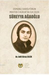 Osmanlı Darülfünun Mekteb-i Hukuk'da İlk Çiçek Süreyya Ağaoğlu