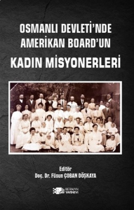 Osmanlı Devleti’nde Amerikan Board’un Kadın Misyonerleri