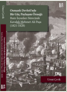 Osmanlı Devleti’nde Bir Güç Paylaşım Örneği: ;Rum İsyanları Sürecinde Kavalalı Mehmet Ali Paşa (1821-1828)