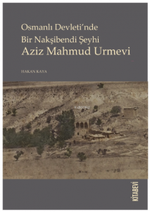 Osmanlı Devleti’nde Bir Nakşibendi Şeyhi Aziz Mahmud Urmevi