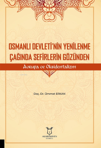 Osmanlı Devleti’nin Yenilenme Çağında Sefirlerin Gözünden Avrupa ve Oksidentalizm