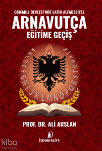 Osmanlı Devleti'nde Latin Alfabesiyle Arnavutça Eğitime Geçiş