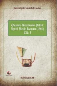 Osmanlı Dünyasında Patent: İhtirâ Berâtı Kanunu (1880); Osmanlı Epistemolojisi Referansları - Cilt 1