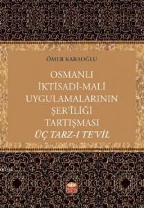 Osmanlı İktisadi-Mali Uygulamalarının Şer'îliği Tartışması: Üç Tarz-ı Te'vil