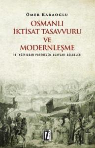 Osmanlı İktisat Tasavvuru ve Modernleşme; 19. Yüzyıldan Portreler-Olaylar-Belgeler