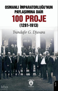 Osmanlı İmparatorluğu’nun Paylaşımına Dair 100 Proje (1281-1913)