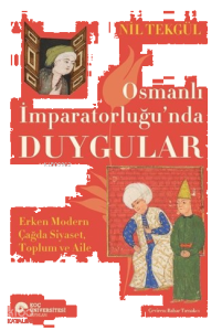 Osmanlı İmparatorluğu'nda Duygular;Erken Modern Çağda Siyaset, Toplum ve Aile