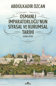 Osmanlı İmparatorluğu'nun Siyasal ve Kurumsal Tarihi 1300 - 1792
