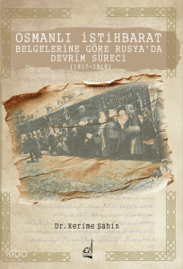 Osmanlı İstihbarat Belgelerine Göre Rusya’da Devrim Süreci (1917-1918)