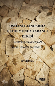 Osmanlı Jandarma Reformunda Yabancı Etkisi Norveçli Kaymakam Karl İgnova Nandrup