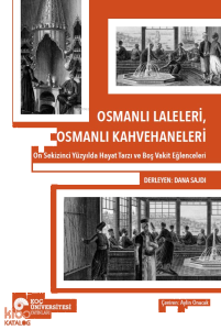 Osmanlı Laleleri, Osmanlı Kahvehaneleri On Sekizinci Yüzyılda Hayat Tarzı Ve Boş Vakit Eğlenceleri