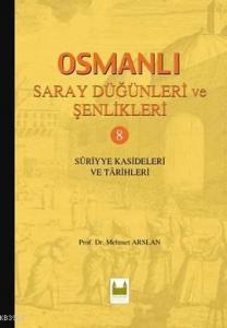 Osmanlı Saray Düğünleri ve Şenlikleri 8 (Ciltli); Suriyye Kasideleri ve Tarihleri