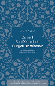 Osmanlı Son Döneminde Suriyeli Bir Müfessir ;Cemâlüddîn el-Kâsımî ve Mehâsinü’t-Te’vîl Adlı Tefsiri
