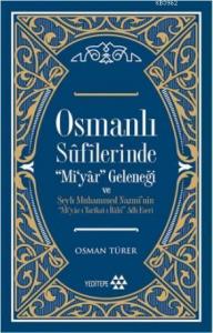 Osmanlı Sûfîlerinde 'Mi'yâr Geleneği; Şeyh Muhammed Nazmî'nin ‘'Mi'yâr-ı Tarîkat-ı İlâhî'' Adlı Eseri