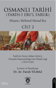 Osmanlı Tarihi (Tarih-i Ebu'l Faruk) Cilt 2;Fatih’ten Yavuz Sultan Selim’e: Osmanlı İmparatorluğu’nun Klasik Çağı (1453-1520)