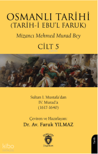 Osmanlı Tarihi (Tarih-i Ebu'l Faruk) Cilt 5;Sultan I. Mustafa’dan IV. Murad’a (1617-1640)