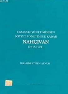 Osmanlı Yönetiminden Sovyet Yönetimine Kadar Nahçıvan (1918- 1921)
