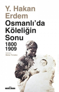 Osmanlı'da Köleliğin Sonu 1800 - 1909