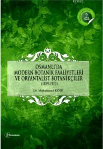 Osmanlı'da Modern Botanik Faaliyetleri ve Oryantalist Botanikçiler (1839-1923)
