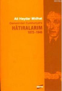 Osmanlı'dan Cumhuriyet'e Hatıralarım 1872-1946