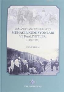Osmanlı'dan Cumhuriyet'e Muhacir Komisyonları ve Faaliyetleri 1860-1923