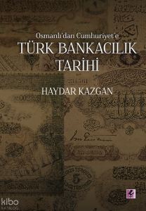 Osmanlı'dan Cumhuriyet'e Türk Bankacılık Tarihi